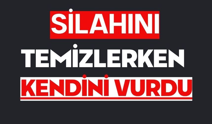 Silahını temizlerken kendini vurdu