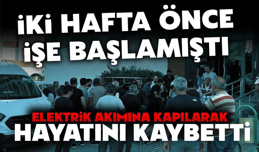 İki hafta önce işe başlayan bina görevlisi, elektrik akımına kapılarak hayatını kaybetti