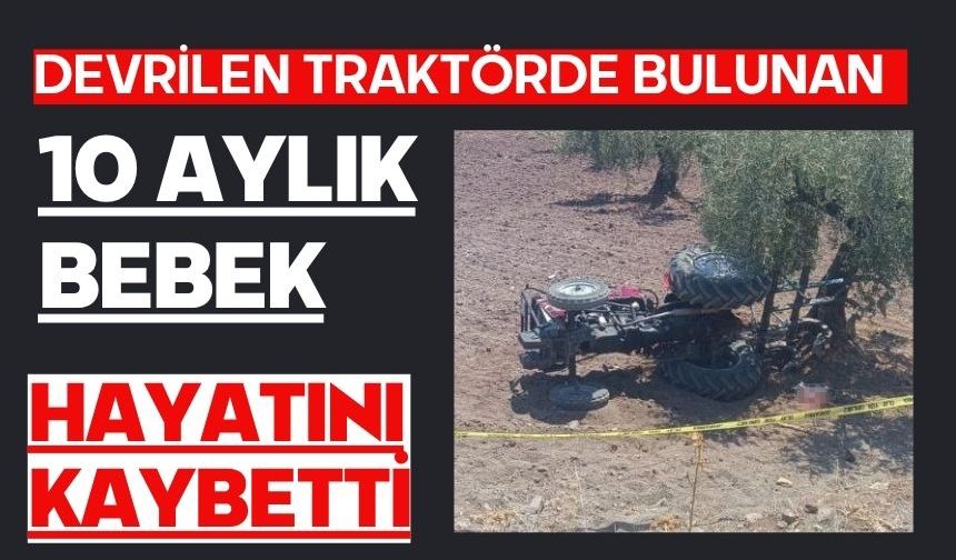 Devrilen traktörde bulunan 10 aylık bebek hayatını kaybetti