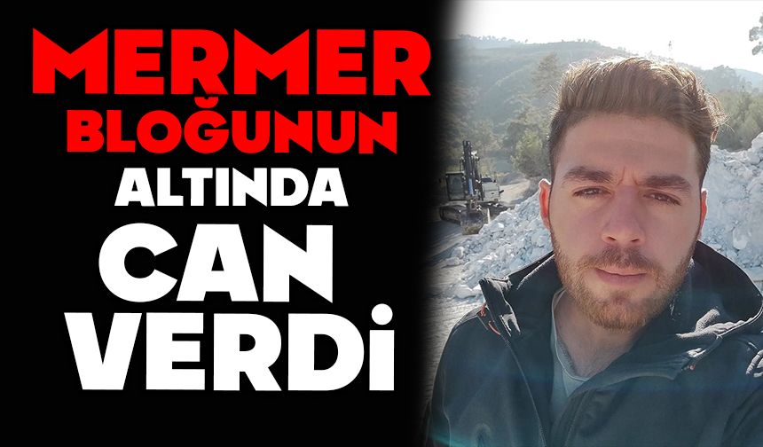 Mermer bloğunun altında can verdi