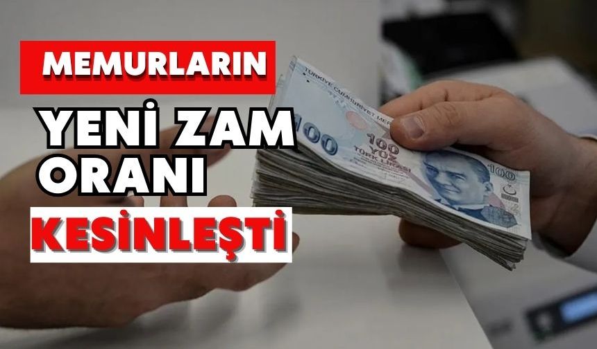 Memurların yeni zam oranı kesinleşti