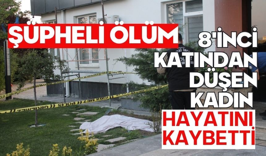 Şüpheli ölüm: 8'inci katından düşen kadın hayatını kaybetti