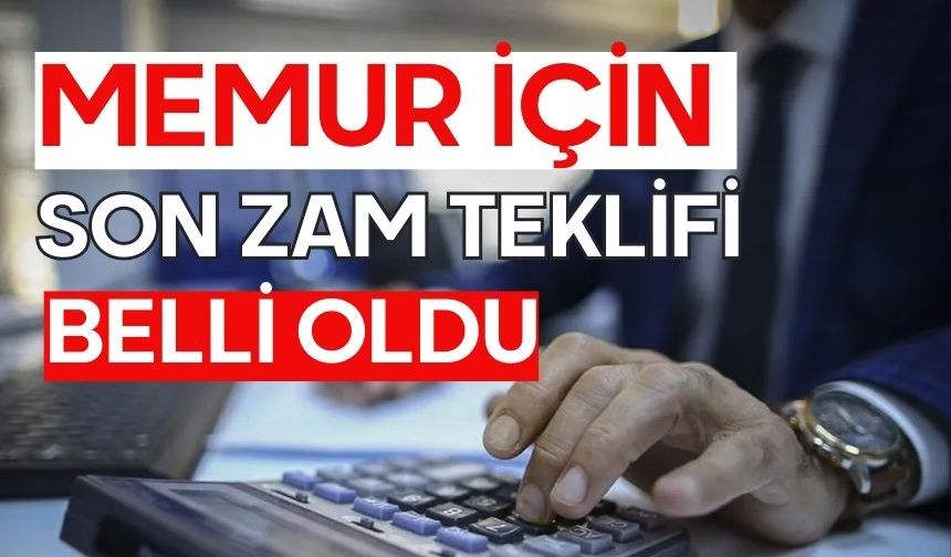 Memur için son zam teklifi belli oldu