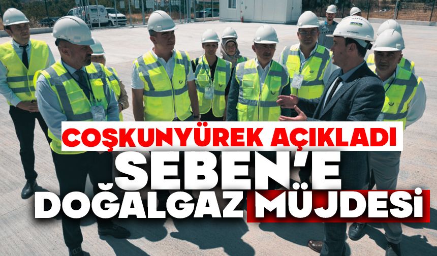 Seben’e Doğalgaz Müjdesi