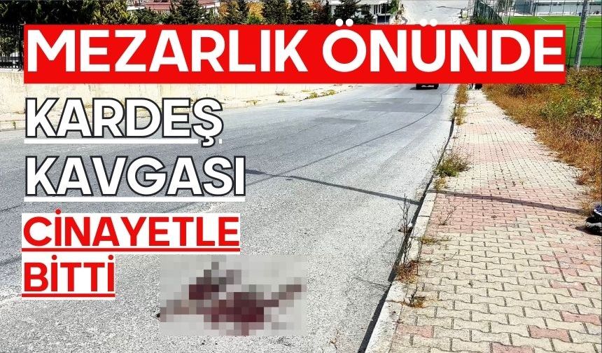 Mezarlık önünde kardeş kavgası cinayetle bitti