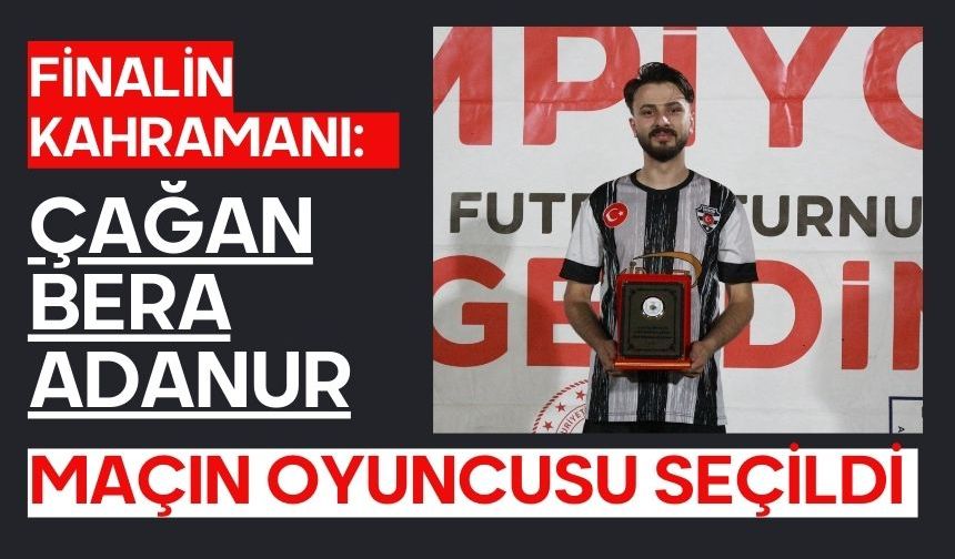 Finalin Kahramanı: Çağan Bera Adanur Maçın Oyuncusu Seçildi