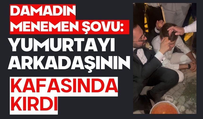 Damadın menemen şovu: Yumurtayı arkadaşının kafasında kırdı