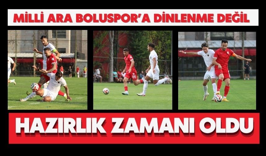 Milli Ara Boluspor’a Dinlenme Değil Hazırlık Zamanı Oldu