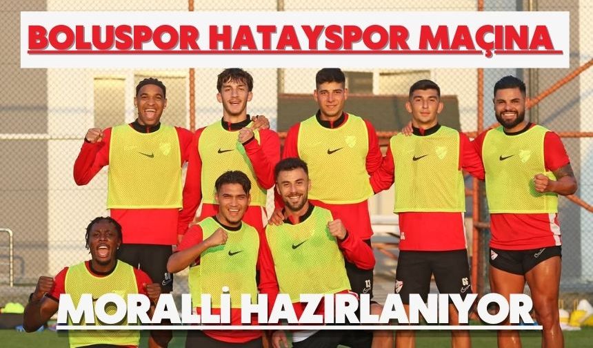 Boluspor Hatayspor Maçına Moralli Hazırlanıyor