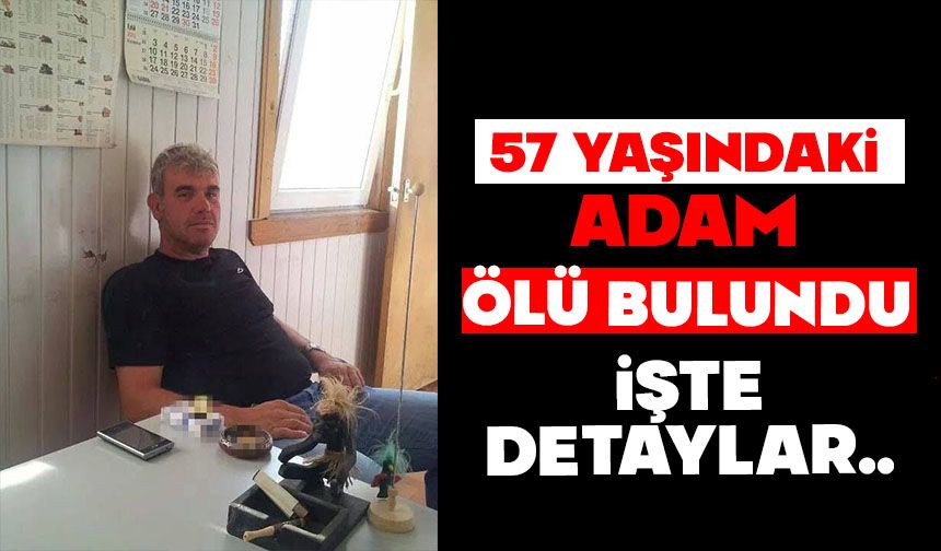 57 yaşındaki adam ölü bulundu