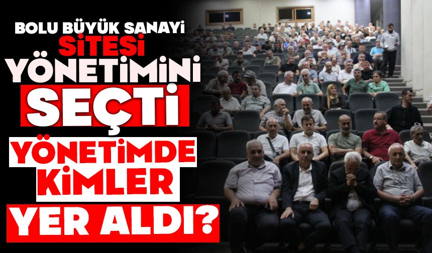 Büyük Sanayi Sitesi Yönetimini Seçti, Yönetimde kimler yer aldı?