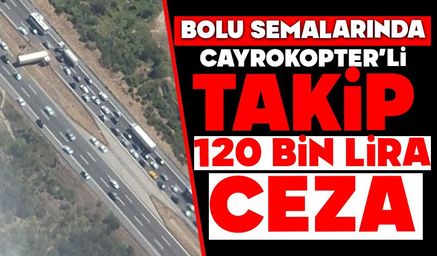 Bolu semalarında 'cayrokopter'li takip: 120 bin lira ceza