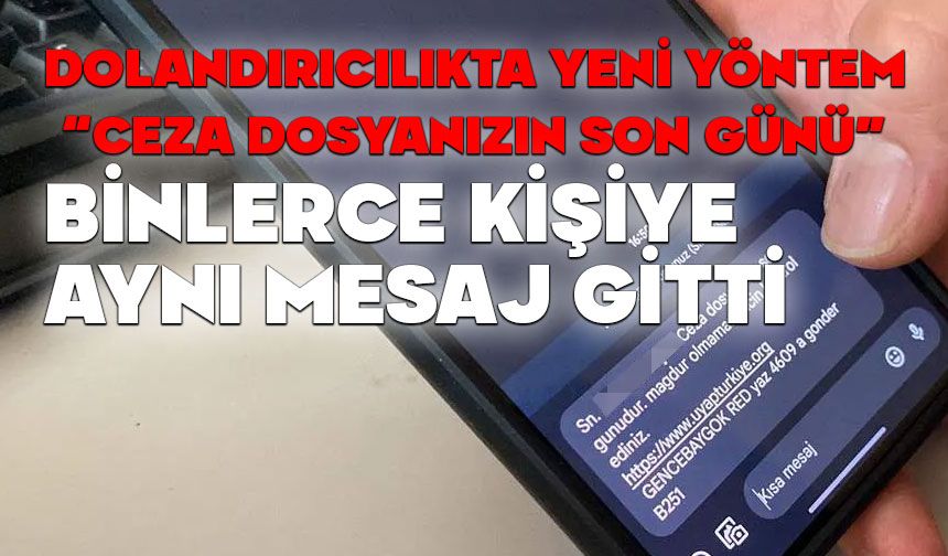 Yeni dolandırıcılık yöntemi: “Ceza dosyanızın son günü” mesajı