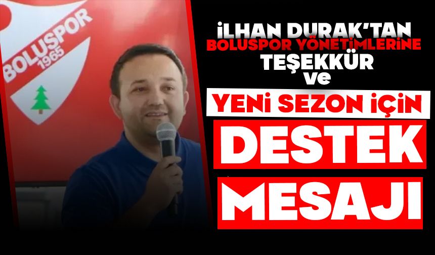 İlhan Durak’tan Boluspor Yönetimlerine Teşekkür ve Yeni Sezon İçin Destek Mesajı