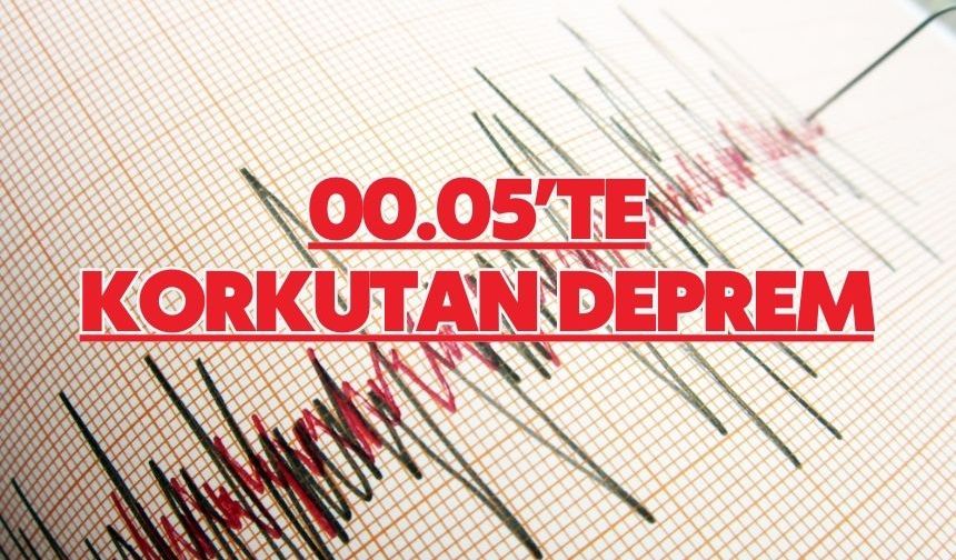 00.05’te korkutan deprem