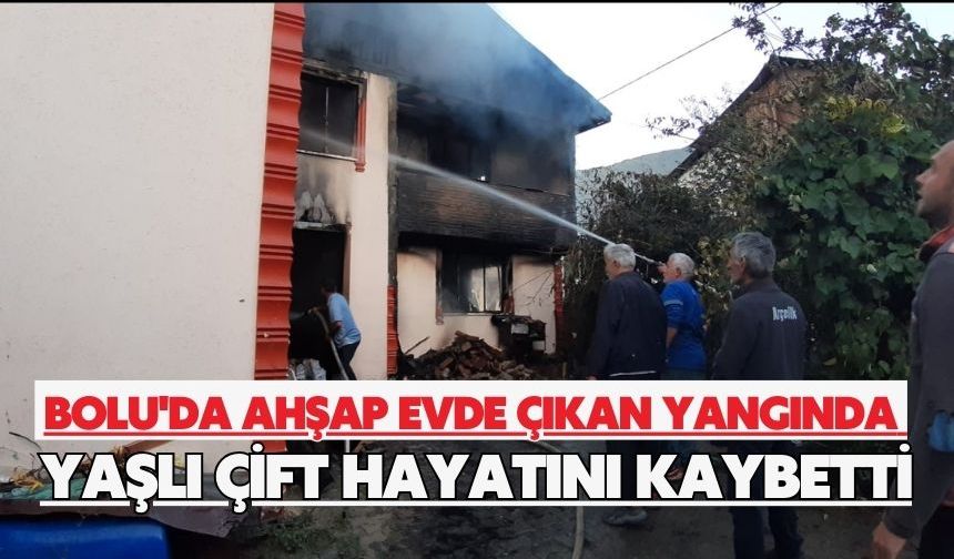 Bolu'da ahşap evde çıkan yangında yaşlı çift hayatını kaybetti