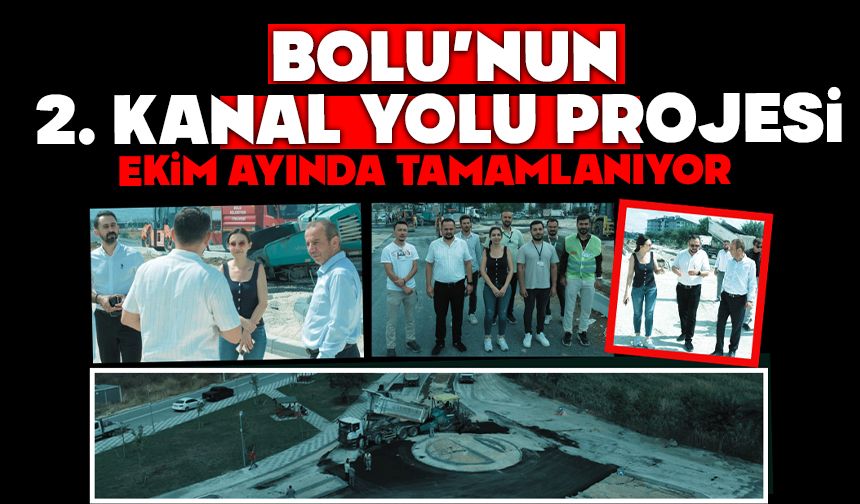 Bolu’nun 2. Kanal Yolu Projesi Ekim Ayında Tamamlanıyor
