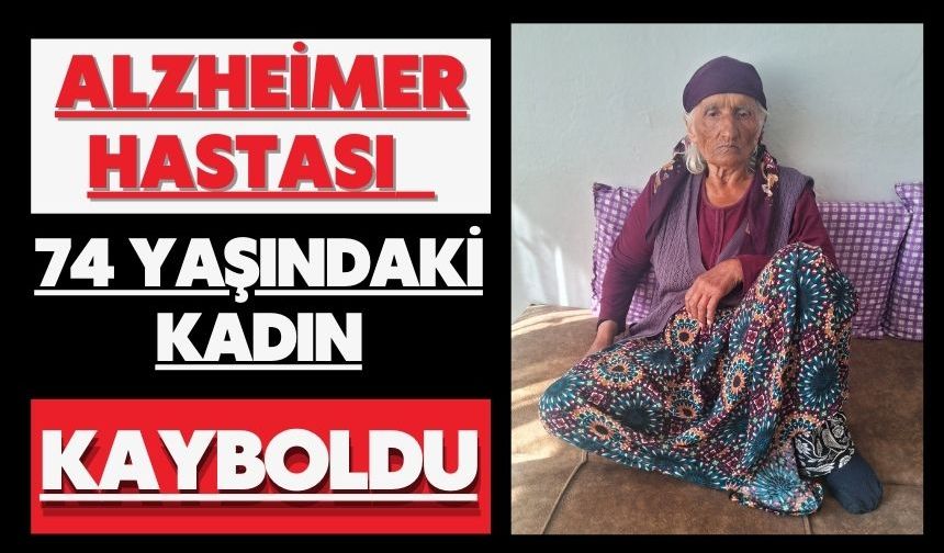 Alzheimer hastası 74 yaşındaki kadın kayboldu