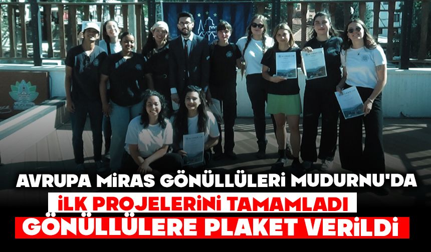Avrupa Miras Gönüllüleri Mudurnu'da ilk projelerini tamamladı: Gönüllülere plaket verildi