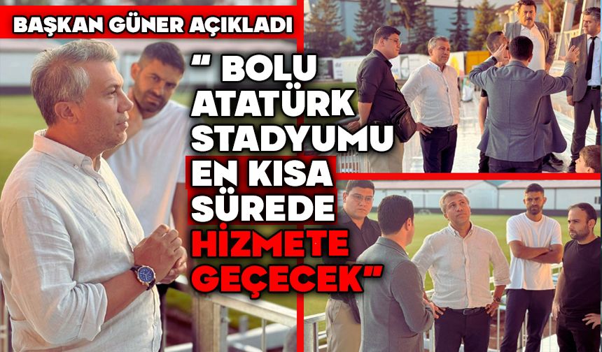 Başkan Güner Açıkladı: “ Bolu Atatürk Stadyumu En Kısa Sürede Hizmete Geçecek”