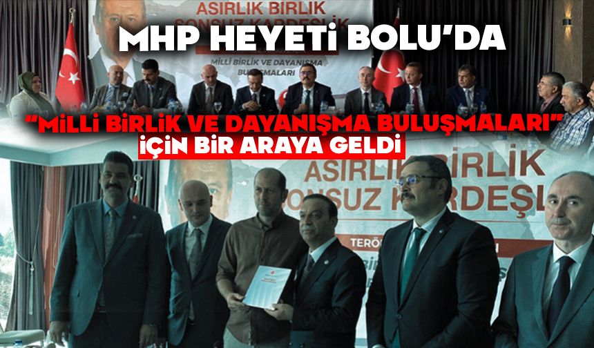 MHP Heyeti Bolu’da “Milli Birlik ve Dayanışma Buluşmaları” için bir araya geldi