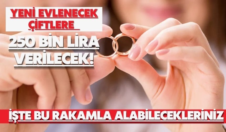 Yeni evlenecek çiftlere 250 bin lira verilecek! İşte bu rakamla alabilecekleriniz