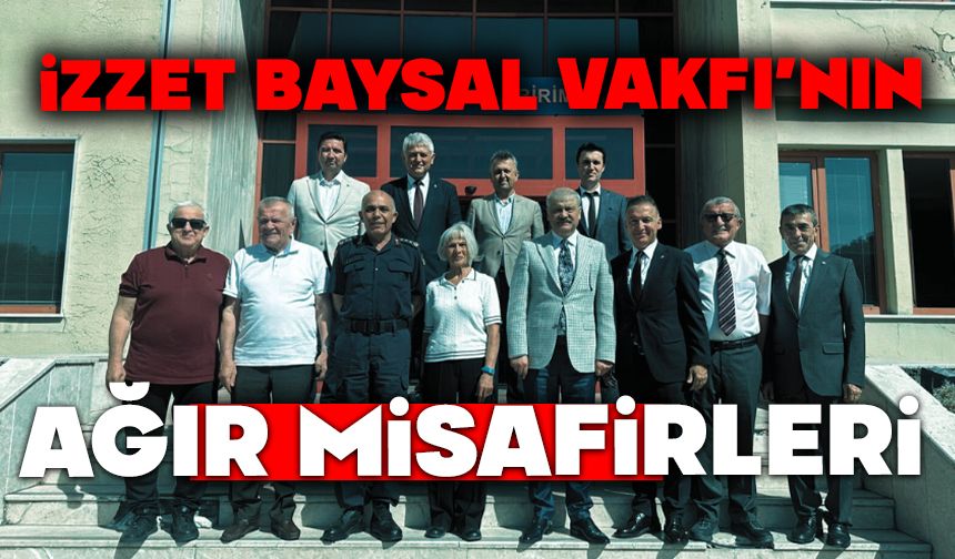 İzzet Baysal Vakfı’nın Ağır Misafirleri