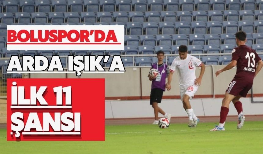 Boluspor’da Arda Işık’a İlk 11 Şansı