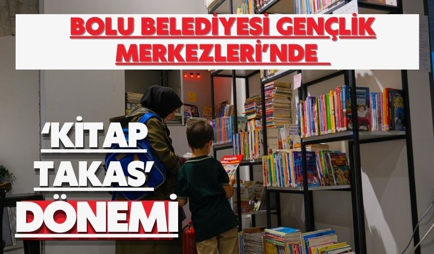 BOLU BELEDİYESİ GENÇLİK MERKEZLERİ’NDE ‘KİTAP TAKAS’ DÖNEMİ