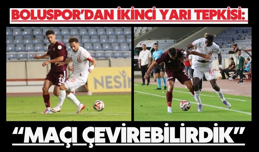 Boluspor’dan İkinci Yarı Tepkisi: “Maçı Çevirebilirdik”