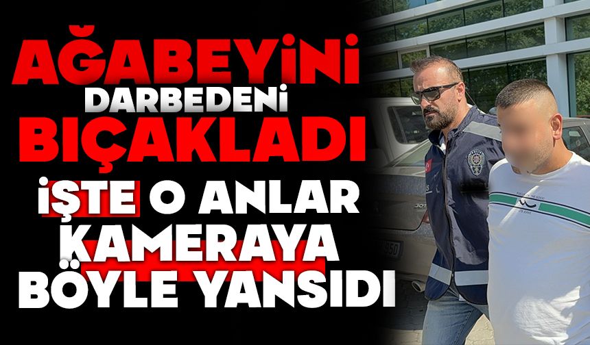 Ağabeyini darbedeni bıçakladı: O anlar kamerada