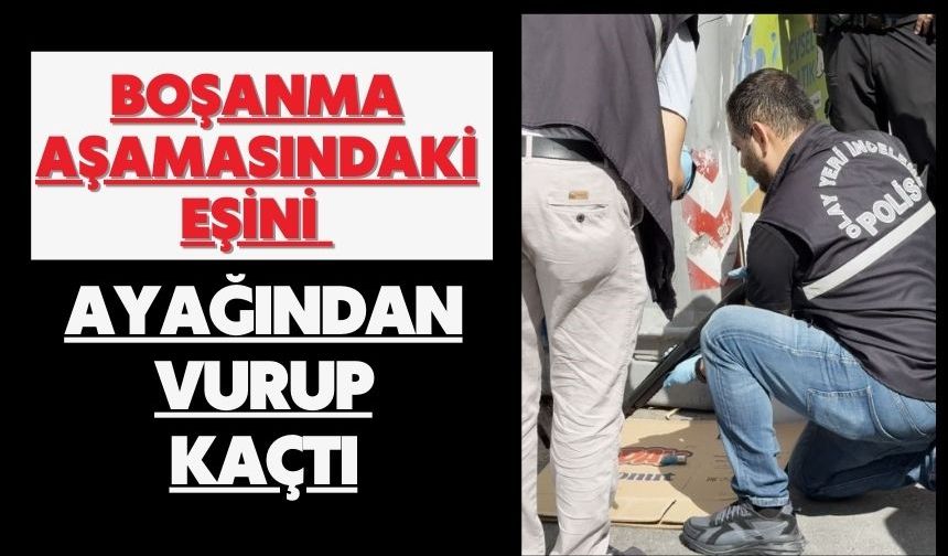 Boşanma aşamasındaki eşini ayağından vurup kaçtı