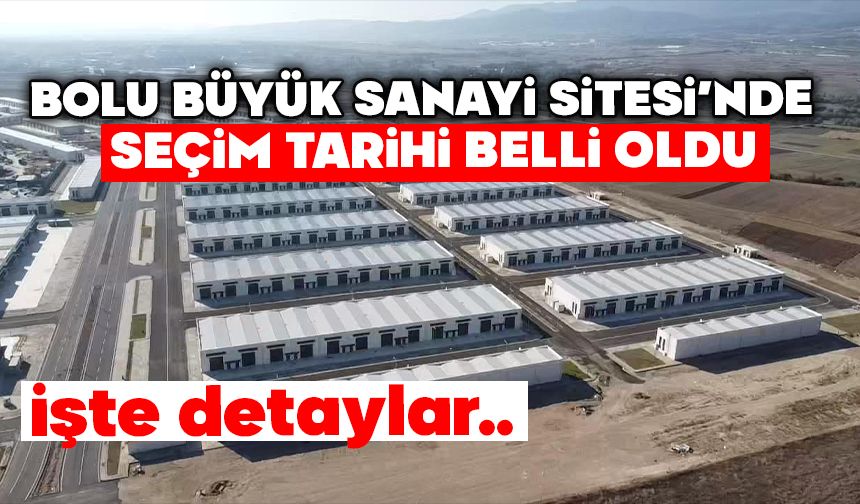 BOLU BÜYÜK SANAYİ SİTESİ’NDE SEÇİM TARİHİ BELLİ OLDU