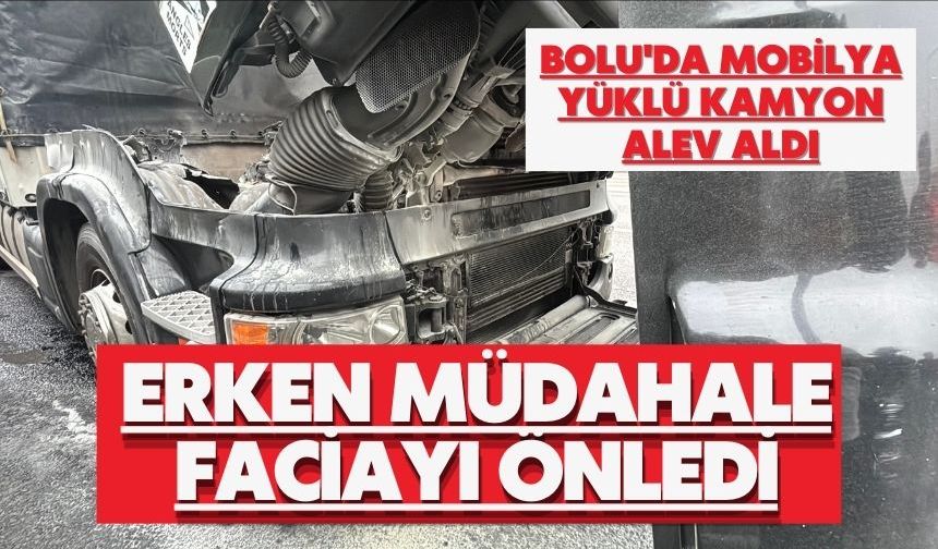 Bolu'da mobilya yüklü kamyon alev aldı: Erken müdahale faciayı önledi