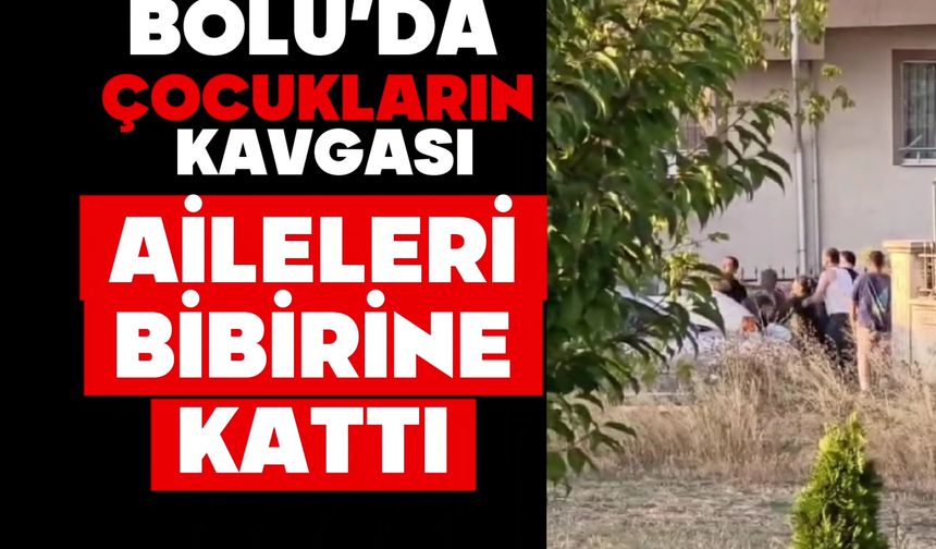 BOLU’DA ÇOCUKLARIN KAVGASI AİLELERİ BİBİRİNE KATTI