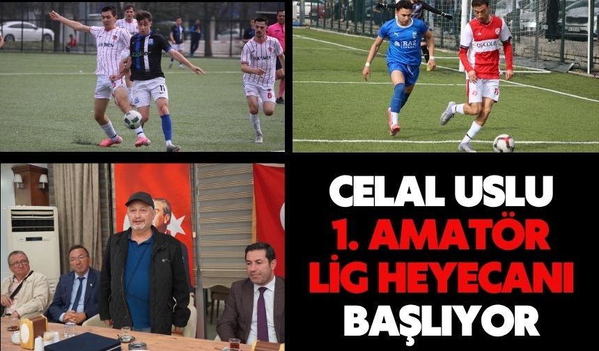 Celal Uslu 1. Amatör Lig Heyecanı Başlıyor