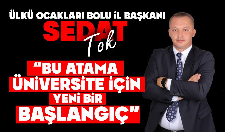 Ülkü Ocakları Bolu İl Başkanı Sedat Tok, “Bu Atama, Üniversite İçin Yeni Bir Başlangıç”
