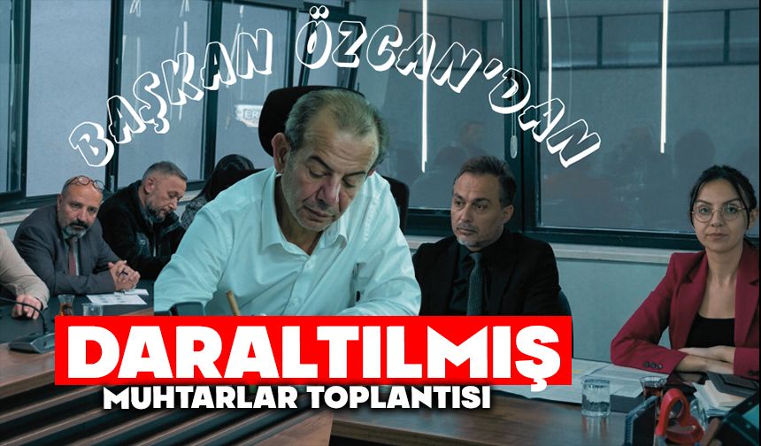 Başkan Özcan’dan Daraltılmış Muhtarlar Toplantısı