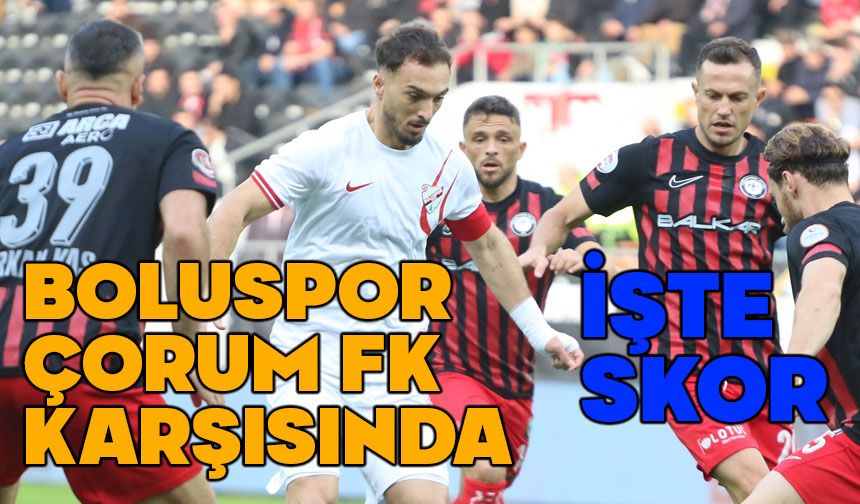 Boluspor, Çorum deplasmanında