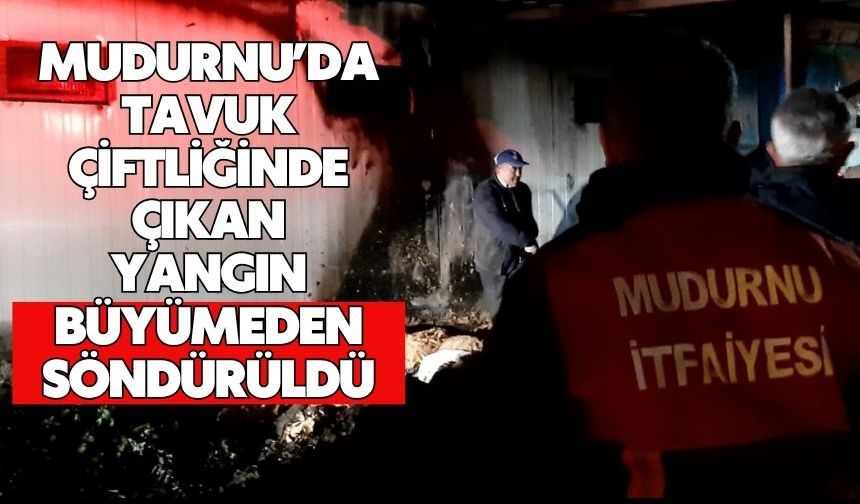 Mudurnu’da tavuk çiftliğinde çıkan yangın büyümeden söndürüldü