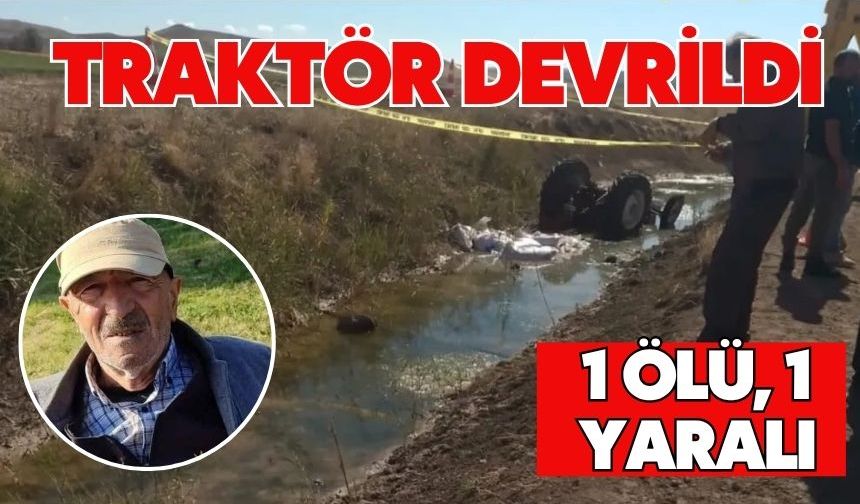 Traktör devrildi: 1 ölü, 1 yaralı