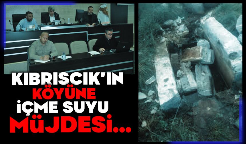 KIBRISCIK’IN KÖYÜNE İÇME SUYU MÜJDESİ…