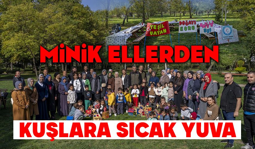 MİNİK ELLERDEN KUŞLARA SICAK YUVA