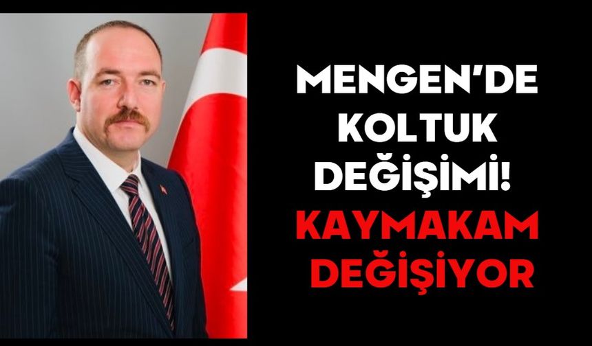 Mengen’de koltuk değişimi!  Kaymakam değişiyor...