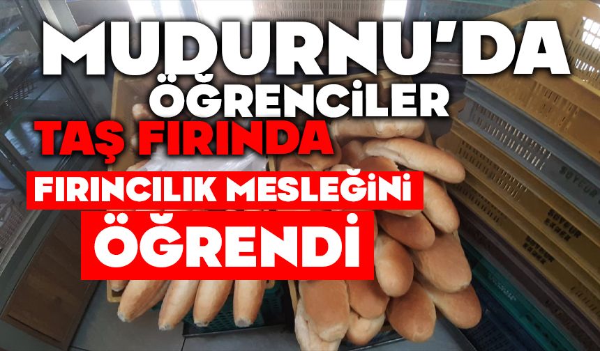 Mudurnu’da öğrenciler taş fırında fırıncılık mesleğini öğrendi