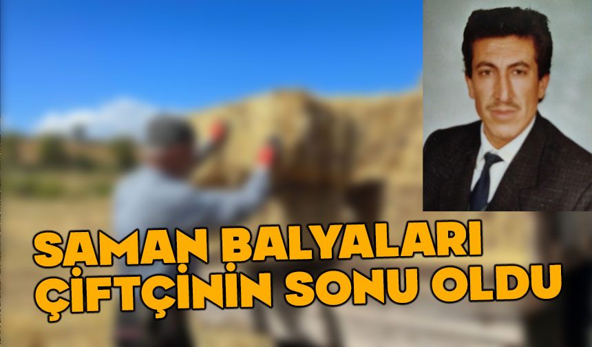 Saman balyaları çiftçinin sonu oldu