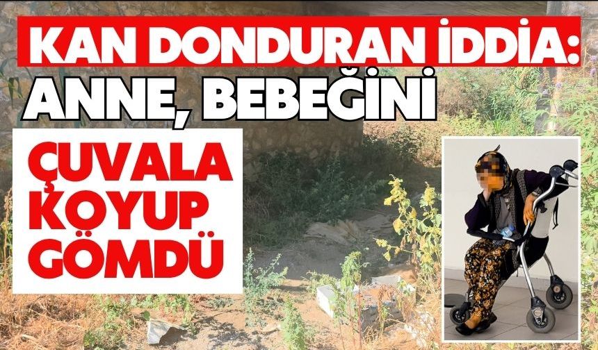 Kan donduran iddia: Anne, bebeğini çuvala koyup gömdü
