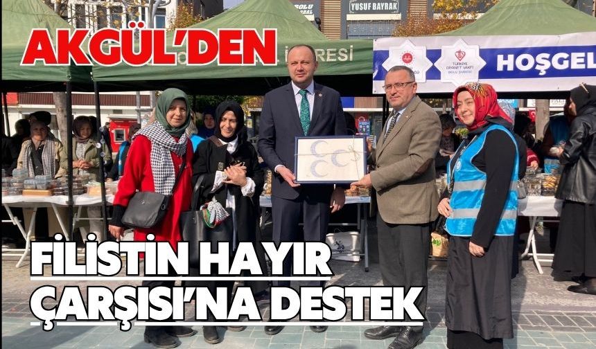 AKGÜL’DEN FİLİSTİN HAYIR ÇARŞISI’NA DESTEK