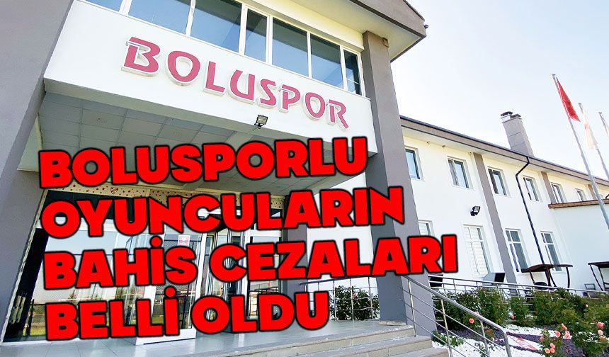 Bolusporlu oyuncuların bahis cezaları belli oldu