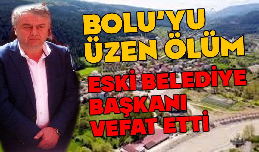 Bolu'da, eski belediye başkanı vefat etti